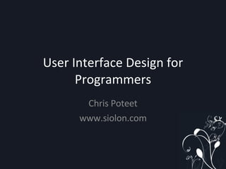 User Interface Design for Programmers Chris Poteet www.siolon.com 