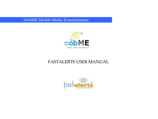 MobME-Mobile Media   Entertainment FASTALERTS USER MANUAL 