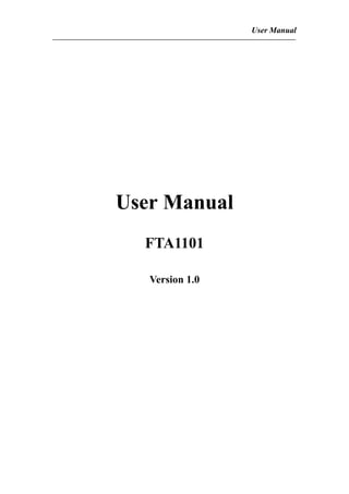 User Manual
User Manual
FTA1101
Version 1.0
 