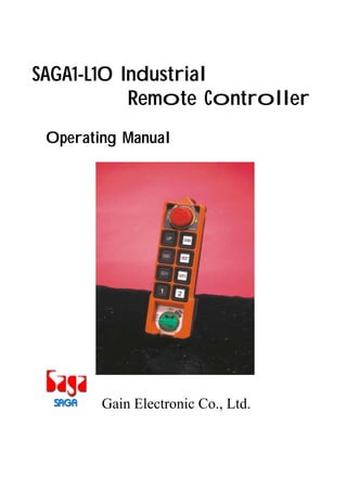 SAGA1-L10 Industrial
Remote Controller
Operating Manual
Gain Electronic Co., Ltd.
®
 