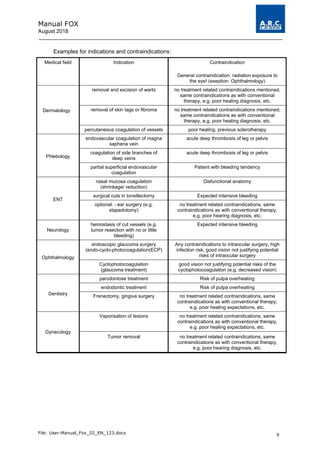 Manual FOX
August 2018
File: User-Manual_Fox_III_EN_123.docx 9
Examples for indications and contraindications:
Medical fie...