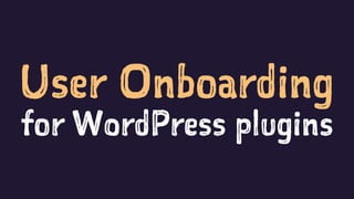 User Onboarding
for WordPress plugins
 
