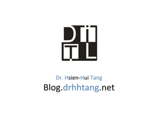 Dr. H sien- H ui  Tang Blog. drhhtang .net 