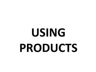 USING PRODUCTS 