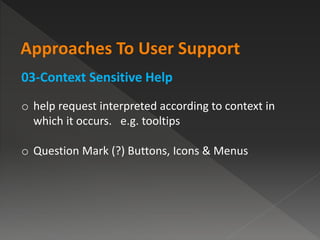03-Context Sensitive Help
o help request interpreted according to context in
which it occurs. e.g. tooltips
o Question Mark (?) Buttons, Icons & Menus
 