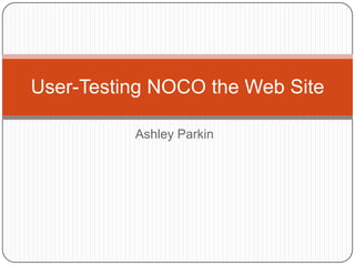Ashley Parkin User-Testing NOCO the Web Site 