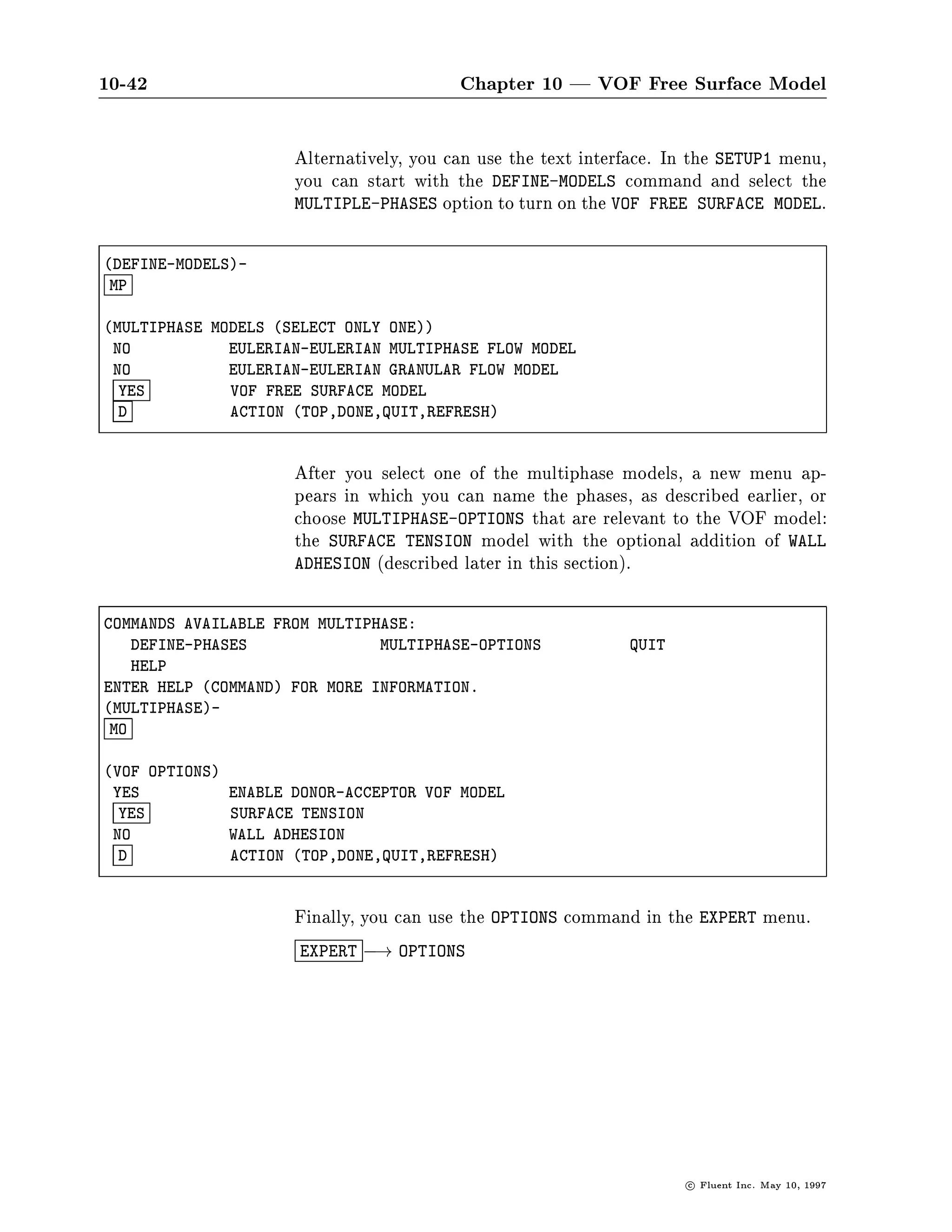 10.3 Using the VOF Model                                                                             10-41




                                   1.00E+00




                                   5.00E-01




                                   0.00E+00

                                    Y         Capillary Jet Breakup at t = 0.75 / 0.765 sec      Nov 03 1994
                                    Z   X     Water Volume Fraction (Dim)                        Fluent 4.30
                                              Max = 1.000E+00 Min = 0.000E+00 Time = 7.650E-01    Fluent Inc.



                               Figure 10.3.3: Capillary Jet Breakup at T = 0.75 top and 0.765
                               bottom sec




c   Fluent Inc. May 10, 1997
 