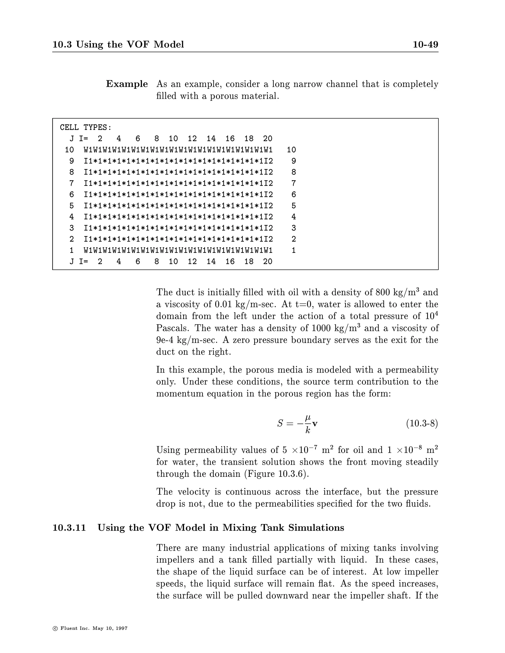 10.3 Using the VOF Model                                                                              10-45




                                    1.00E+00




                                    5.00E-01




                                    0.00E+00

                                               Formation of a Bubble in a Zero Gravity Field      Oct 21 1994
                                    Z    Y     Water Volume Fraction (Dim)                        Fluent 4.30
                                    X
                                               Max = 1.000E+00 Min = 0.000E+00 Time = 2.000E-01    Fluent Inc.



                               Figure 10.3.4: Initial Water Level in a Container Left and Altered
                               Water Level After 0.2 sec Right




c   Fluent Inc. May 10, 1997
 