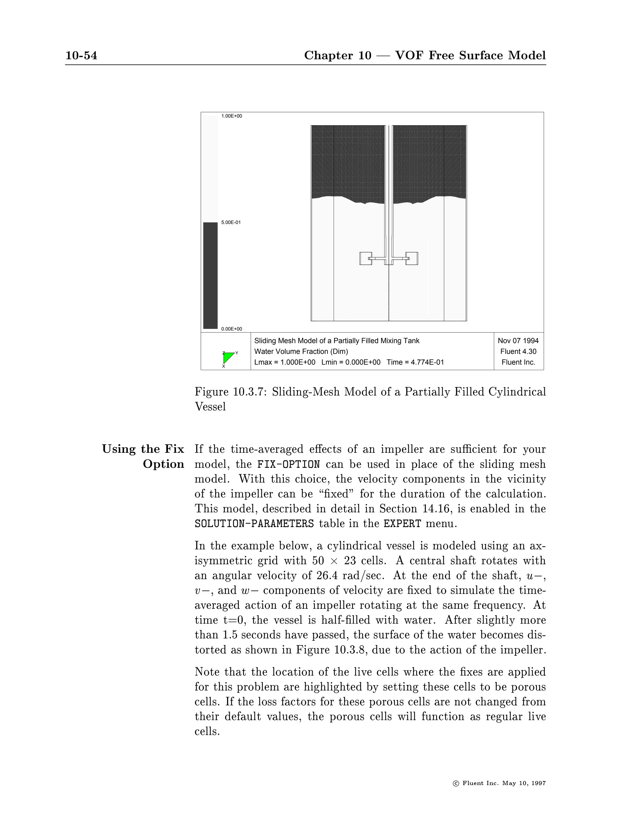 10-50                                 Chapter 10 | VOF Free Surface Model




            1.00E+00




            5.00E-01




            0.00E+00

             Y         Motion of an Oil-Water Interface through a Porous Region                 Oct 20 1994
             Z   X     Water Volume Fraction (Dim)                                              Fluent 4.30
                       Max = 1.000E+00 Min = 0.000E+00 Time = 6.600E+01                          Fluent Inc.



        Figure 10.3.6: Motion of an Oil-Water Interface Through a Porous
        Region




                                                                                  c   Fluent Inc. May 10, 1997
 