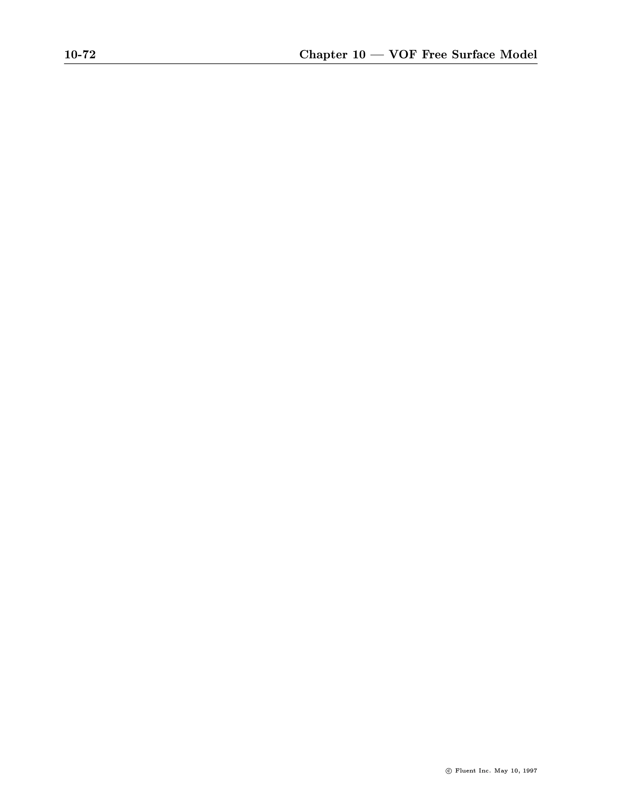 10-68                                        Chapter 10 | VOF Free Surface Model

VIEW-ALPHANUMERICS-
 SV

COMMANDS AVAILABLE FROM VARIABLE-SELECTION:
    DENSITY                       EXCHANGE-MASS
    EXCHANGE-X                    EXCHANGE-Y
    MASS-FRACTION                 MOLE-FRACTION
    MOLECULAR-VISCOSITY           STATIC-PRESSURE-REL
    STATIC-PRESSURE-ABS           STREAM-FUNCTION
    SURFACE-MASS-FLUX             TOTAL-PRESSURE-REL
    TOTAL-PRESSURE-ABS            U-VELOCITY
    V-VELOCITY                    VELOCITY-MAGNITUDE
    VOLUME-FRACTION               XMOM-SOURCE
    YMOM-SOURCE                   INTEGRALS-I-DIRECTION
    INTEGRALS-J-DIRECTION         INTEGRAL-RANGES
    WALL-FORCES                   XTENDED-XOPTIONS
    QUIT                          HELP
ENTER HELP COMMAND FOR MORE INFORMATION.
VARIABLE-SELECTION-
 VF

COMMANDS AVAILABLE FROM PHASE-SELECTION:
   AIR            WATER          QUIT                 HELP
ENTER HELP COMMAND FOR MORE INFORMATION.
PHASE-SELECTION-
 AIR

 VIEW ALPHA: AIR VOLUME     FRACTION DIM AT TIME T = 5.000E-01
  J I= 1           2            3          4         5        6
 33 1.00E+00 1.00E+00       1.00E+00 1.00E+00 1.00E+00 1.00E+00
 32 1.00E+00 1.00E+00       1.00E+00 1.00E+00 1.00E+00 1.00E+00
 31 1.00E+00 1.00E+00       1.00E+00 1.00E+00 1.00E+00 1.00E+00
 30 1.00E+00 1.00E+00       1.00E+00 1.00E+00 1.00E+00 1.00E+00
 29 1.00E+00 1.00E+00       1.00E+00 1.00E+00 1.00E+00 1.00E+00
  .     .        .             .         .         .         .
  .     .        .             .         .         .         .
  .     .        .             .         .         .         .


                        Integral reports are also available for a single phase at a time. For
                        example, to examine the I-direction integrals for the top surface of
                        the cup, where only air is present, the corresponding inlet zone is
                        chosen, and AIR is chosen from the PHASE-SELECTION menu.




                                                                          c   Fluent Inc. May 10, 1997
 