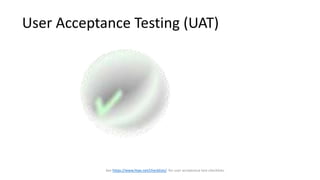See https://www.htae.net/checklists/ for user acceptance test checklists.
User Acceptance Testing (UAT)
 