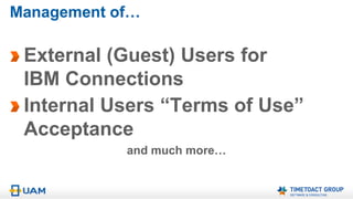 Whats new in UAM 3.0
More flexible Password-Rules
Instant access with usercreation via Rest-API without TDI
Writing user in Groupdocument (names.nsf = LDAP) for
instant access to Connections-Communities
 