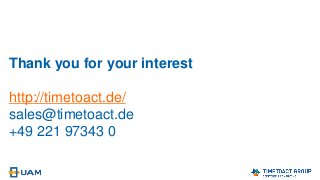 Thank you for your interest
http://timetoact.de/
sales@timetoact.de
+49 221 97343 0
 