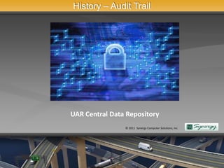 History – Audit Trail




UAR Central Data Repository
                © 2011 Synergy Computer Solutions, Inc.
 