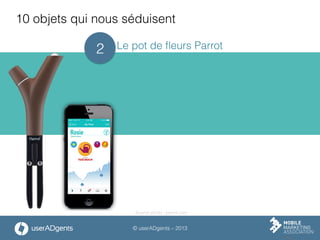 © userADgents – 2013
10 objets qui nous séduisent
Le pot de ﬂeurs Parrot2
Source photo : parrot.com
 