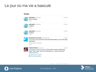 © userADgents – 2013
Le jour où ma vie a basculé
Source : twitter.com/mytoaster
 