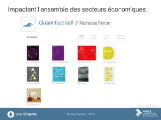 © userADgents – 2013
Impactant l’ensemble des secteurs économiques
Quantiﬁed self // Nicholas Felton
Source : feltron.com
 
