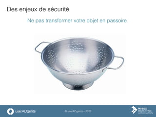 © userADgents – 2013
Des enjeux de sécurité
Ne pas transformer votre objet en passoire
 