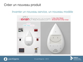 © userADgents – 2013
Créer un nouveau produit
Inventer un nouveau service, un nouveau modèle
Source photos : evianchezvous.com
 