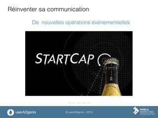 © userADgents – 2013
Réinventer sa communication
De nouvelles opérations évènementielles
Source : start-cap.com
 
