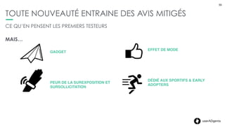 55userADgents
TOUTE NOUVEAUTÉ ENTRAINE DES AVIS MITIGÉS
55
PAS UNE RÉVOLUTION,
MAIS UN PREMIER PAS
CE QU’EN PENSENT LES PREMIERS TESTEURS
 