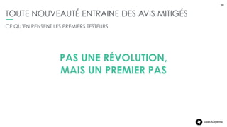 56userADgents
QUELLES AMÉLIORATIONS ATTENDUES ?
56
UNE MEILLEURE UX DE LA WATCH
UNE MEILLEURE PERFORMANCE
(BATTERIE, LOCALISATION, SIRI)
PLUS DE PERSONNALISATION À LA
IFTTT
PLUS D’INDÉPENDANCE VIS À VIS DE
L’IPHONE
CE QU’EN PENSENT LES PREMIERS TESTEURS
 