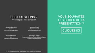 P O U R A L L E R + L O I N
LA CONF’
CETTE ÉTUDE PRÉSENTÉE EN LIVE
CHEZ VOUS PAR NOS FORMATEURS
LE WORKSHOP
POUR DÉVELOPPER DES PISTES
D’IDÉES & D’OPPORTUNITÉS POUR
VOTRE ENTREPRISE
900€HT
Solange DERREY
s.derrey@useradgents.com
VOTRE CONTACT
À PARTIR DE 1600€HT
 