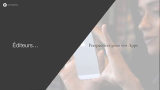 Perspectives pour vos AppsÉditeurs…
 