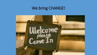 We bring CHANGE!
 