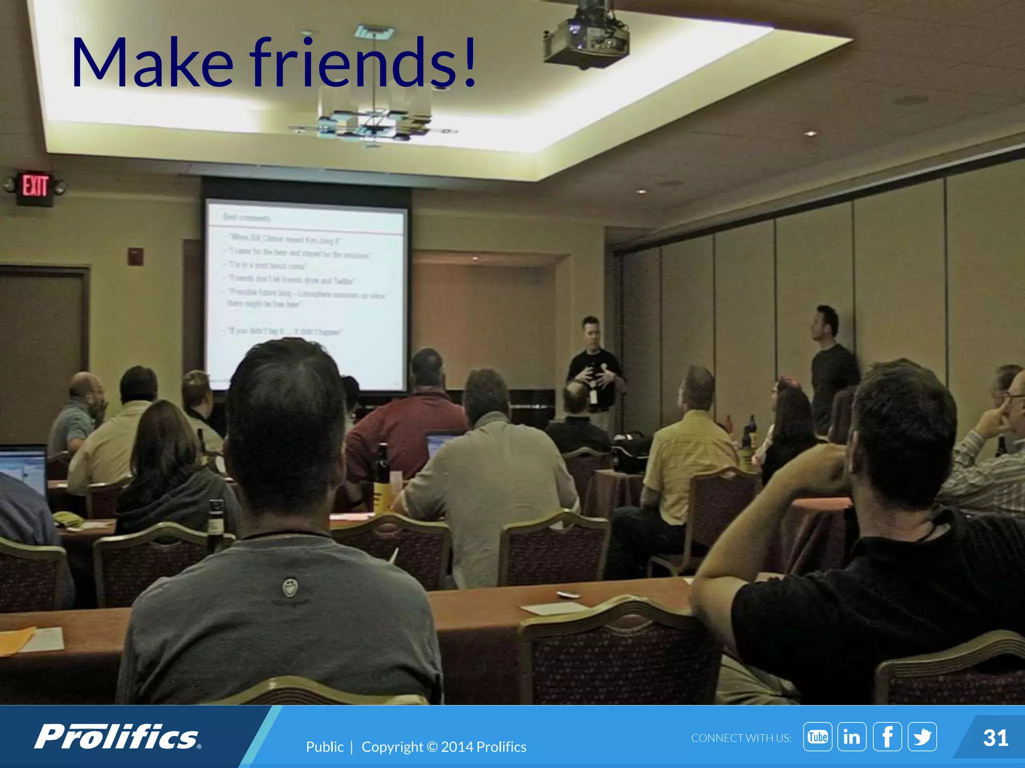 CONNECT WITH US: 31
Make friends!
Public | Copyright © 2014 Prolifics
 