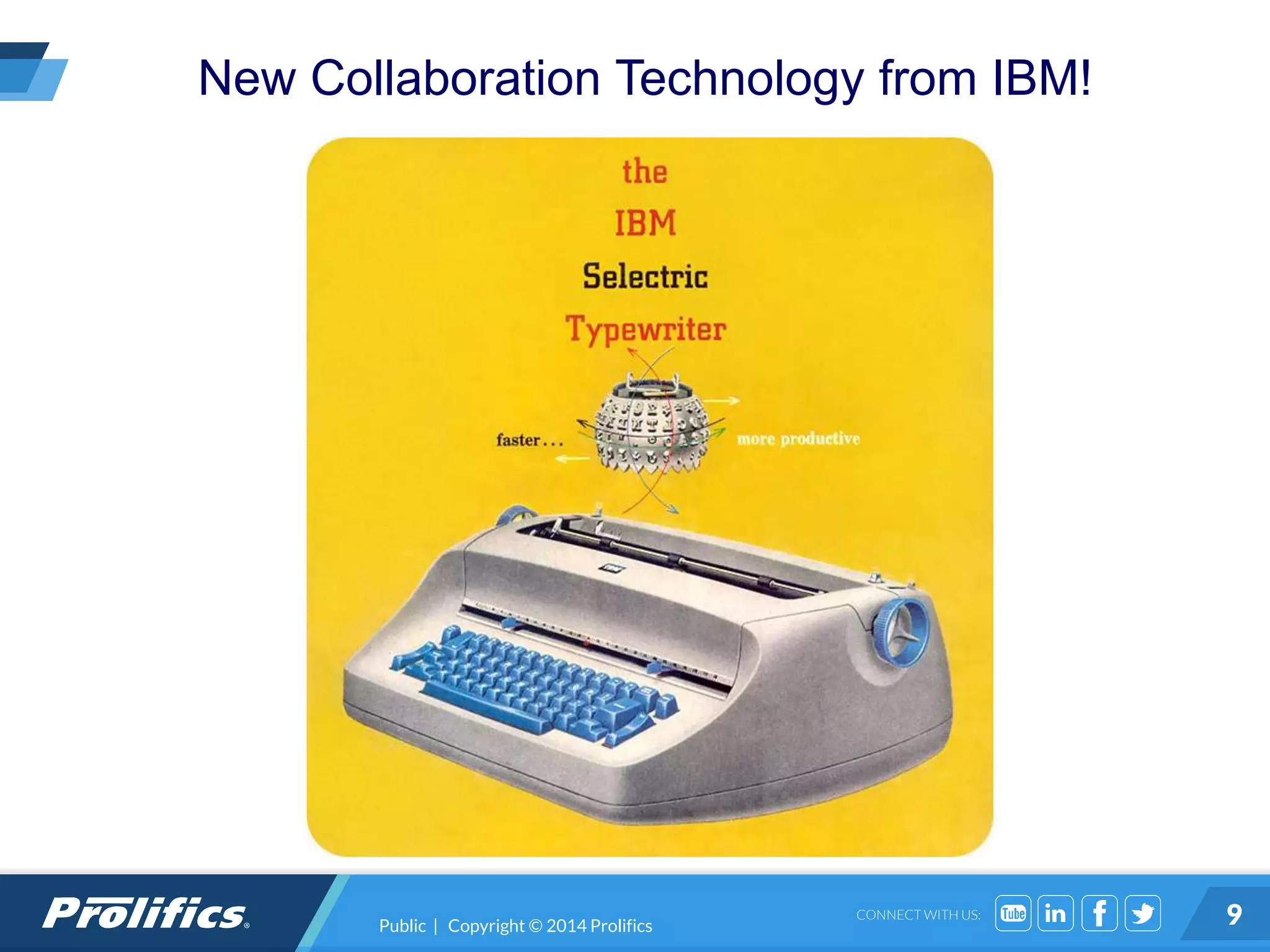 CONNECT WITH US: 9
New Collaboration Technology from IBM!
Public | Copyright © 2014 Prolifics
 