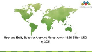 User and Entity Behavior Analytics Market worth 18.60 Billion USD
by 2021
 