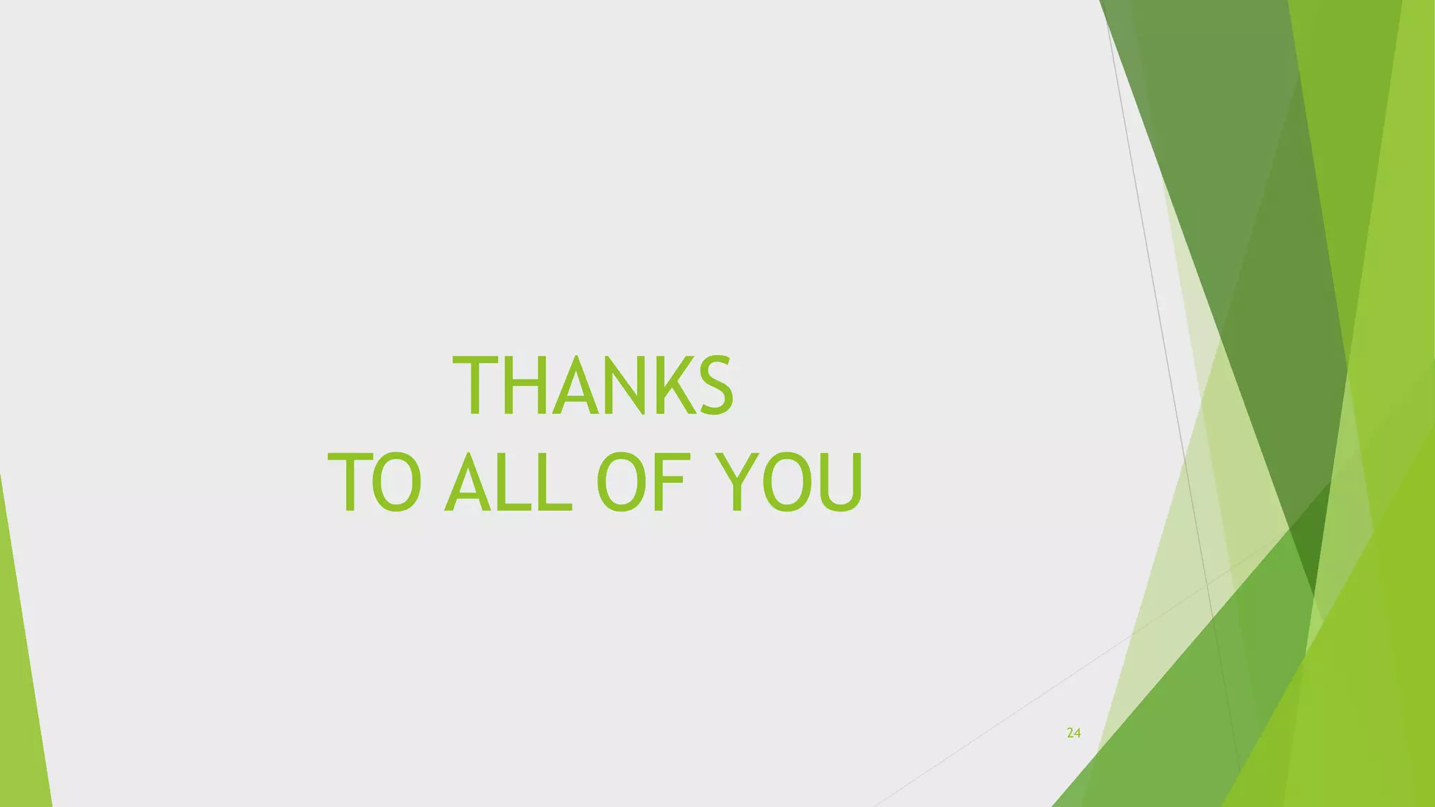 THANKS
TO ALL OF YOU
24
 