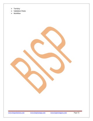  Territory
 Validation Rules
 Workflow
www.bispsolutions.com www.bisptrainigs.com www.hyperionguru.com Page 11
 