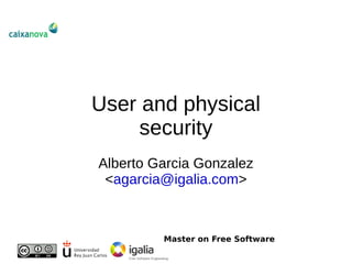 User and physical
    security
Alberto Garcia Gonzalez
 ,[object Object],@igalia.com>



         Master on Free Software
 