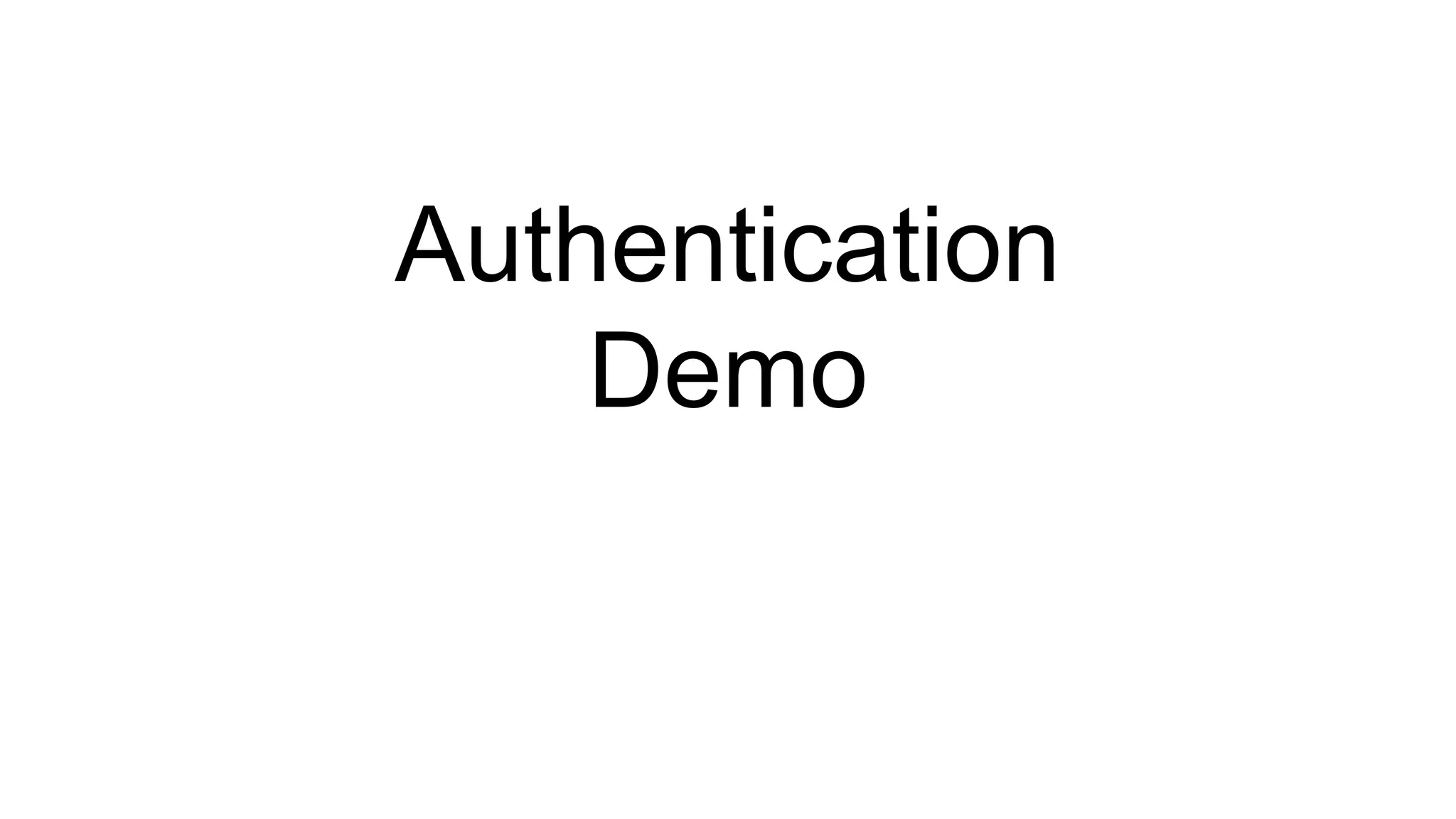 Authentication
Demo
 
