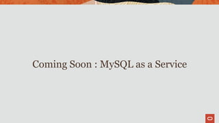 Coming Soon : MySQL as a Service
 