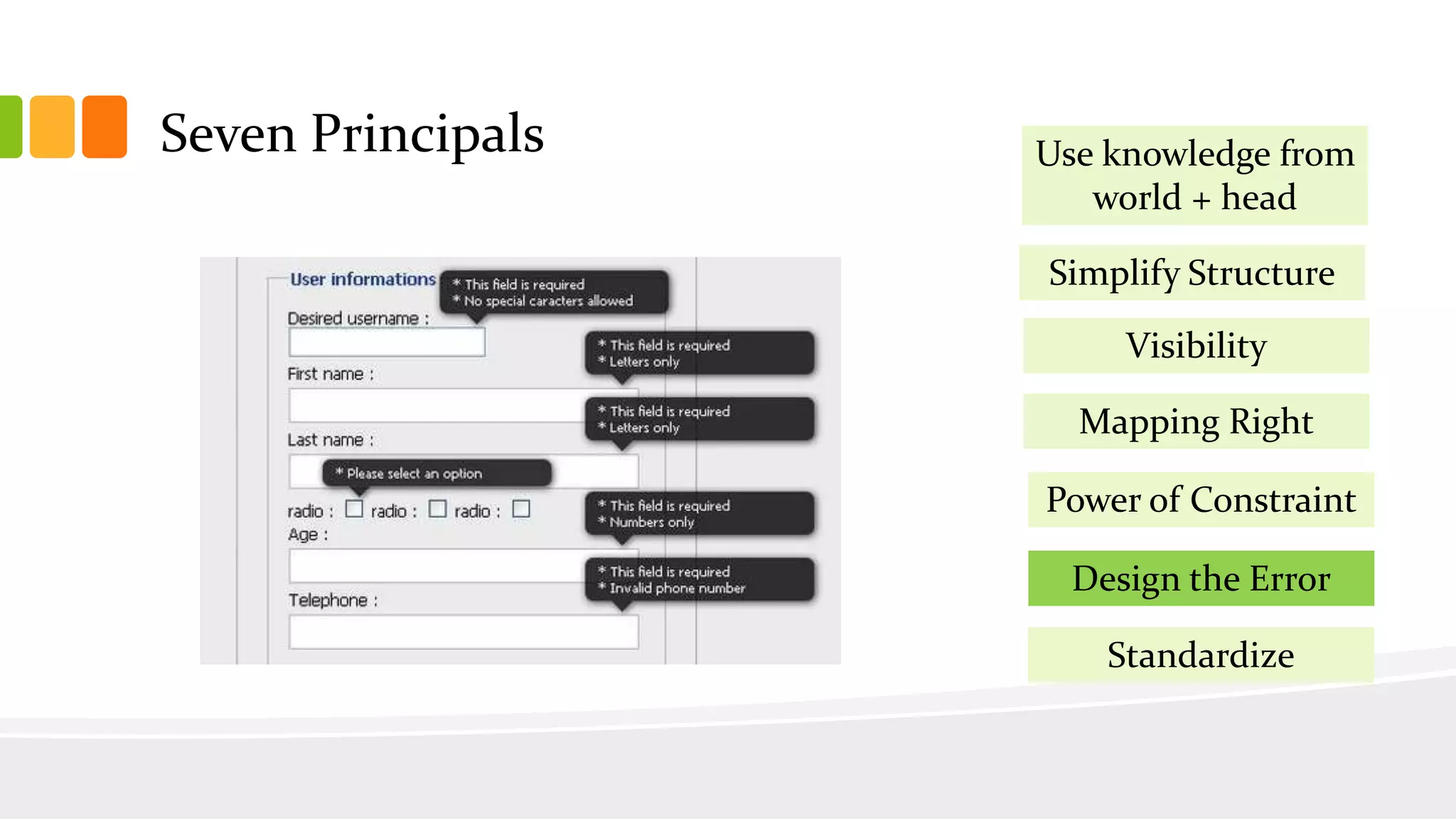 Seven Principals
Simplify Structure
Visibility
Mapping Right
Power of Constraint
Design the Error
Use knowledge from
world + head
Standardize
 