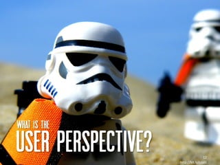 What IS THE

USER PERSPECTIVE?                    12
                    http://bit.ly/czatli
 