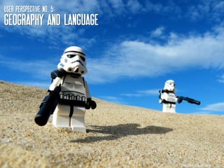 USER perspective NO. 5:
Geography AND Language




                                            17
                          http://bit.ly/agm9aw
 