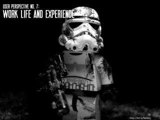 USER perspective NO. 7:
WORK LIFE AND EXPERIENCE




                                            19
                           http://bit.ly/9a3eCj
 
