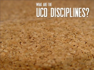 What are the

UCD disciplines?



               21
 