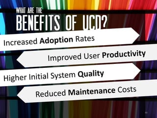 What ARE the

BENEFITS OF UCD?



                   46
 