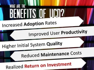 What ARE the

BENEFITS OF UCD?



                   47
 