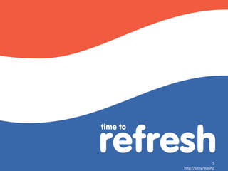 refresh
time to



                             5
          http://bit.ly/9j36hZ
 