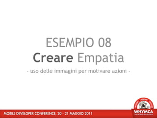 ESEMPIO 08
  Creare Empatia
- uso delle immagini per motivare azioni -
 