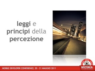 leggi e
principi della
 percezione

                 image credit: ﬂickr @ devendernarang
 