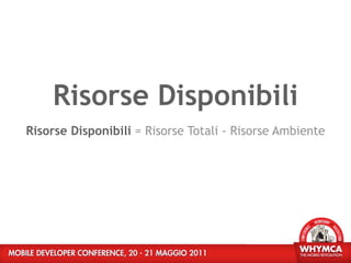 Risorse Disponibili
Risorse Disponibili = Risorse Totali - Risorse Ambiente
 