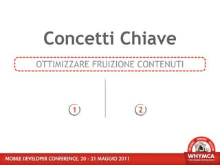 Concetti Chiave
OTTIMIZZARE FRUIZIONE CONTENUTI




       1             2
 