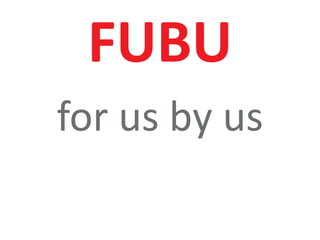 3
FUBU
for us by us
 